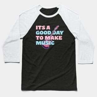 Good day to make music Baseball T-Shirt